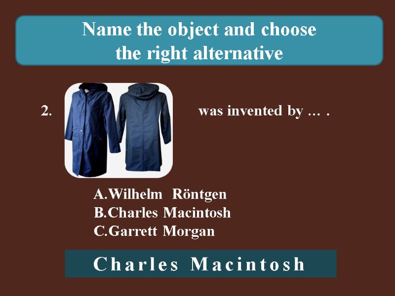 Name the object and choose  the right alternative 2.    